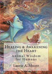 bokomslag Healing and Awakening the Heart: Animal Wisdom for Humans