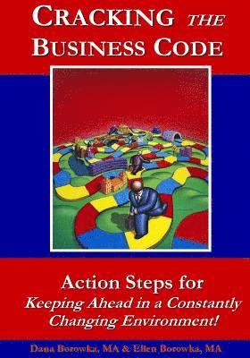 Cracking the Business Code: Action Steps for Keeping Ahead in a Constantly Changing Environment 1