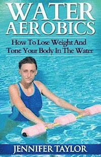 bokomslag Water Aerobics - How To Lose Weight And Tone Your Body In The Water