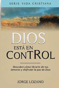 bokomslag Dios está en Control: Descubre cómo librarte de tus temores y disfrutar la paz de Dios