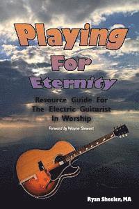 bokomslag Playing for Eternity: Resource Guide for the Electric Guitarist in Worship