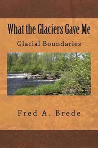 Fred a. Brede - What the Glaciers Gave Me, Häftad