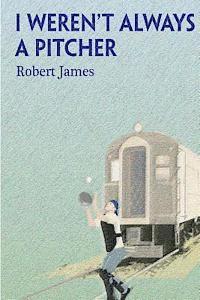 Robert James - I Weren't Always a Pitcher, Häftad