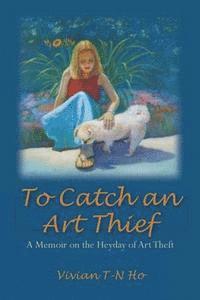 Vivian T. Ho - To Catch an Art Thief: A Memoir on the Heyday of Art Theft, Häftad