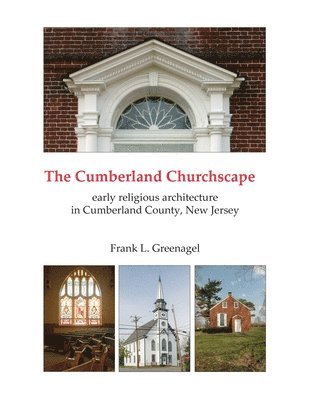 bokomslag The Cumberland Churchscape: the early religious architecture of Cumberland County, New Jersey