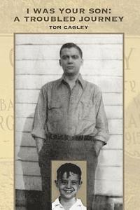 Tom Cagley - I Was Your Son: A Troubled Journey, Häftad