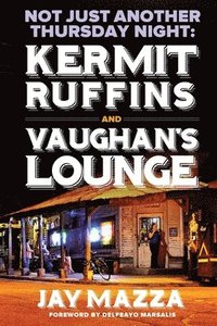 bokomslag Not Just Another Thursday Night: : Kermit Ruffins and Vaughan's Lounge