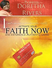 I Can't Go Any Further Until I Do It: Activate Your Faith Now and Experience Authentic Living 1