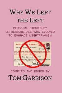 bokomslag Why We Left the Left: Personal Stories by Leftists/Liberals Who Evolved to Embrace Libertarianism