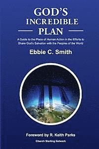 Ebbie C. Smith - God's Incredible Plan: A Guide for Understanding the Place of Human Efforts in God's Redemptive Purpose for Humankind, Häftad