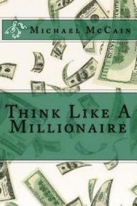 Michael McCain - Think Like A Millionaire, Häftad