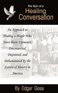 bokomslag The Start of a Healing Conversation: An Approach to Healing a People Who Have Been: Uprooted, Disconnected, Disjointed, and Dehumanized by the System