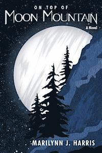 bokomslag On Top of Moon Mountain: Book One of The Moon Mountain Series