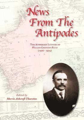Morris Ashcroft Thurston - News From the Antipodes: The Australian Letters of William Griffiths Reese (1906 - 1909)), Häftad