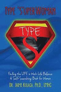 bokomslag Type 'S'uperWoman: Finding the LIFE in Work-Life Balance: A Self-Searching Book for Women
