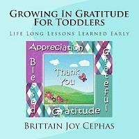 Brittain Joy Cephas - Growing In Gratitude For Toddlers: Life Long Lessons Learned Early, Häftad