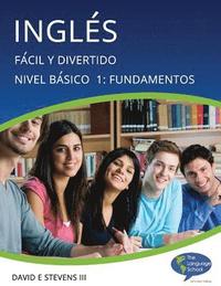 bokomslag Inglés: Fácil y Divertido Básico Nivel 1: Fundamentos: English: Easy and Fun Beginners Level 1: Foundations