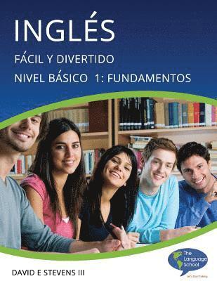 Inglés: Fácil y Divertido Básico Nivel 1: Fundamentos: English: Easy and Fun Beginners Level 1: Foundations 1