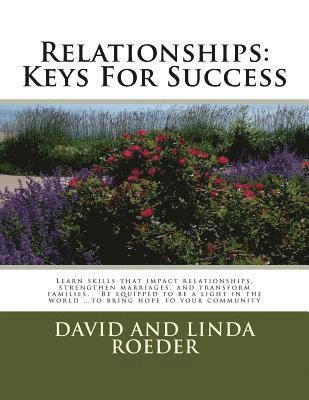 Relationships: Keys for Success: Learn skills that impact relationships, strengthen marriages, and transform families. Be equipped to 1