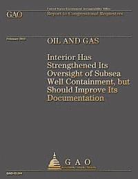 bokomslag Oil and Gas: Interior Has Strengthened Its Oversight of Subsea Well Containment, but Should Improve Its Documentation