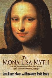 bokomslag The Mona Lisa Myth: How new discoveries unlock the final mystery of the world's most famous painting