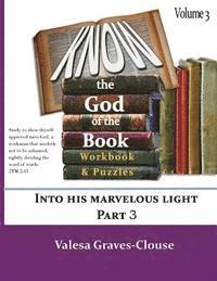 Know The God Of The Book Volume 3: nto His Marvelous Light Part 3 1