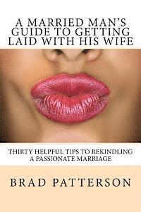 bokomslag A Married Man's Guide to Getting Laid with His Wife