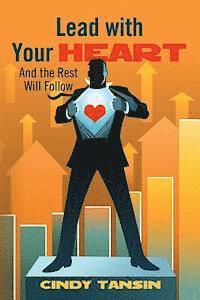 Lead with Your Heart: And the Rest Will Follow 1