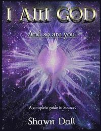 bokomslag I AM GOD - And so are you!: A complete guide to Source