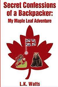 bokomslag Secret Confessions of a Backpacker: My Maple Leaf Adventure