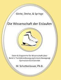 bokomslag Gleite, Drehe, & Springe: Die Wissenschaft der Eislaufen: Band 1: Daten & Diagramme für Wissenschaft Labor: Translationsbewegung (Lineare Bewegung)