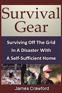 James Crawford - Survival Gear: Surviving Off The Grid In A Disaster With A Self-Sufficient Home, Häftad