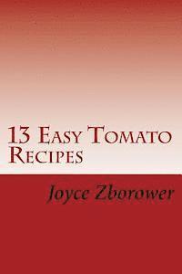 bokomslag 13 Easy Tomato Recipes: Nature's Lycopene Rich Superfood for Heart Health and Cancer Protection