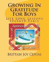 bokomslag Growing In Gratitude For Boys: Life Long Lessons Learned Early