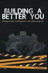 bokomslag Building A Better You: Being Real, Letting Go, and Moving On