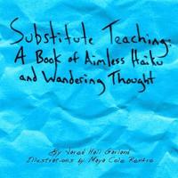bokomslag Substitute Teaching: A Book of Aimless Haiku and Wandering Thought