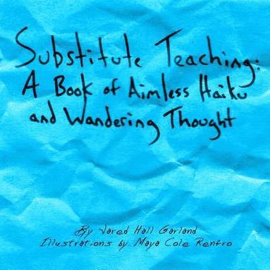 bokomslag Substitute Teaching: A Book of Aimless Haiku and Wandering Thought