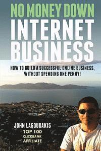 bokomslag No Money Down Internet Business: How To Build a Successful Online Business, Without Spending One Penny!