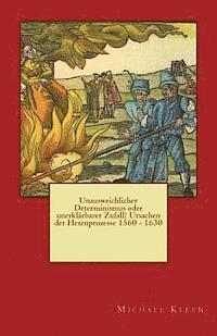 bokomslag Unausweichlicher Determinismus oder unerklärbarer Zufall? Ursachen der Hexenprozesse 1560 - 1630