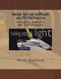 Herb Norbom - Bootloader Source Code for ATMega168 using STK500 for Debian Linux: Including Makefile and Test Program, Häftad