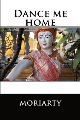 Dean Moriarty - Dance me home: Books three and four of zen series, Häftad