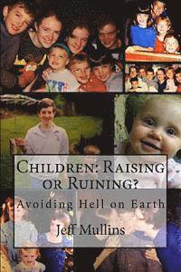Jeff Mullins - Children: Raising or Ruining?: Avoiding Hell on Earth, Häftad
