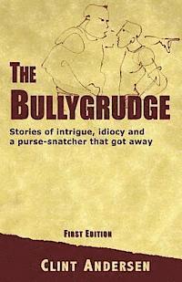 bokomslag The Bullygrudge: Stories of intrigue, idiocy and a purse-snatcher that got away