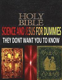 bokomslag HOLY BIBLE, SCIENCE And JESUS For DUMMIES THEY DONT WANT YOU TO KNOW