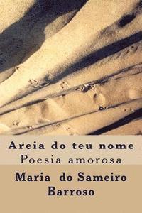 bokomslag Areia do teu nome: Poesia amorosa