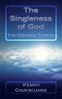 bokomslag The Singleness of God: The Common Thread