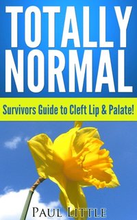bokomslag Totally Normal: Survivors Guide to Cleft Lip & Palate!