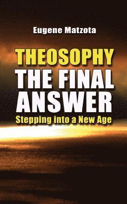 Theosophy, The Final Answer 1