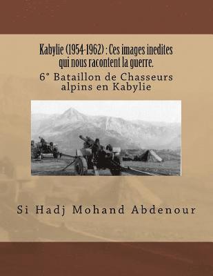 Kabylie (1954-1962): Ces images inedites qui nous racontent la guerre.: 6° Bataillon de Chasseurs alpins en Kabylie 1