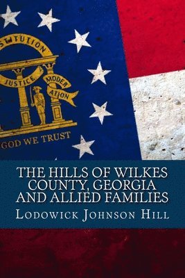 Lodowick Johnson Hill - The Hills Of Wilkes County, Georgia And Allied Families, Häftad